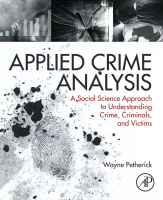 Applied Crime Analysis A Social Science Approach to Understanding Crime, Criminals, and Victims