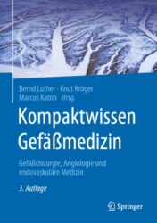 Kompaktwissen Gefäßmedizin Gefäßchirurgie, Angiologie und endovaskuläre Medizin