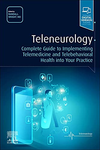 Teleneurology: Complete Guide to Implementing Telemedicine and Telebehavioral Health into Your Practice 1st Ed