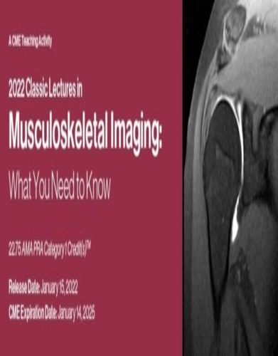 2022 Classic Lectures in Musculoskeletal Imaging: What You Need to Know videos
