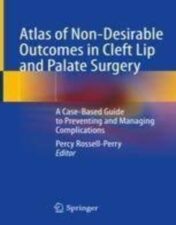 Atlas of Non-Desirable Outcomes in Cleft Lip and Palate Surgery A Case-Based Guide to Preventing and Managing Complications 2022 Original pdf