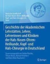 Geschichte der Akademischen Lehrstätten, Lehrer, Lehrerinnen und Kliniken der Hals-Nasen-Ohren-Heilkunde, Kopf- und Hals-Chirurgie in Deutschland Zusammengestellt von Stefan Plontke, Tilman Brusis, Konrad Fleischer und Hans Heinz Naumann 2022 Original pdf