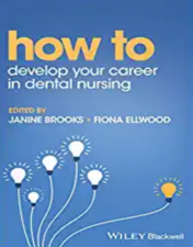 How to Develop Your Career in Dental Nursing (How To (Dentistry)) 2023 Original PDF