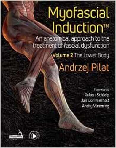 Myofascial Induction™ Volume 2: The Lower Body: An Anatomical Approach to the Treatment of Fascial Dysfunction , 2023 Original PDF