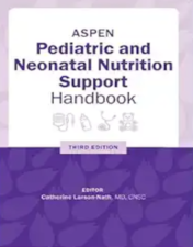 ASPEN Pediatric and Neonatal Nutrition Support Handbook, 3rd Edition (EPUB + Converted PDF)