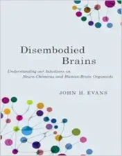 Disembodied Brains: Understanding Our Intuitions On Human-Animal Neuro-Chimeras And Human Brain Organoids.2024 Original PDF