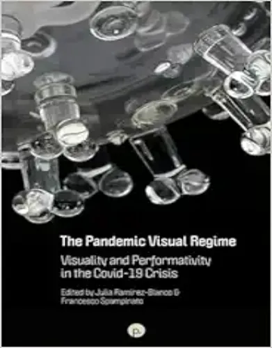 The Pandemic Visual Regime: Visuality And Performativity In The Covid-19 Crisis .2023 Original PDF