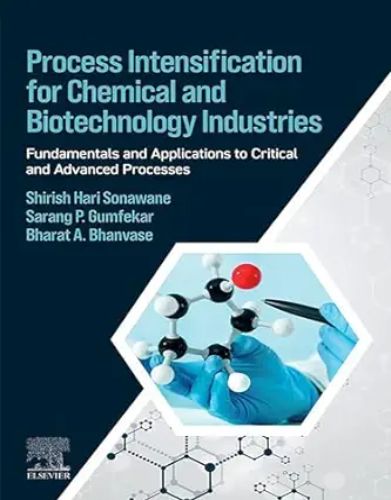 Process Intensification For Chemical And Biotechnology Industries: Fundamentals And Applications To Critical And Advanced Processes Original PDF