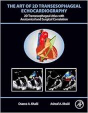 The Art Of 2D Transesophageal Echocardiography: 2D Transesophageal Atlas With Anatomical And Surgical Correlation,2024 Original PDF