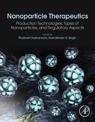 Nanoparticle Therapeutics: Production Technologies, Types Of Nanoparticles, And Regulatory Aspects