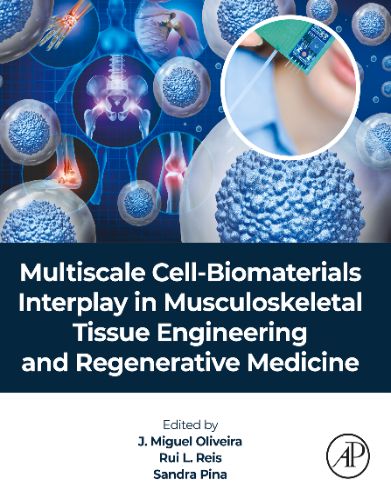 Multiscale Cell-Biomaterials Interplay In Musculoskeletal Tissue Engineering And Regenerative Medicine,2023 Original PDF