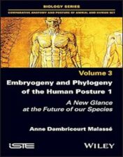 Embryogeny And Phylogeny Of The Human Posture 1: A New Glance At The Future Of Our Species, Volume 3 (Original PDF