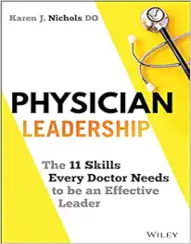 Physician Leadership: The 11 Skills Every Doctor Needs To Be An Effective Leader (Original PDF