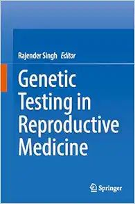 Genetic Testing In Reproductive Medicine, 2023rd Edition,2024 Original PDF