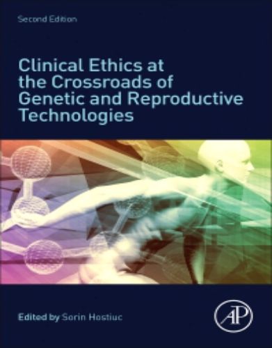 Clinical Ethics At The Crossroads Of Genetic And Reproductive Technologies, 2nd Edition (Original PDF