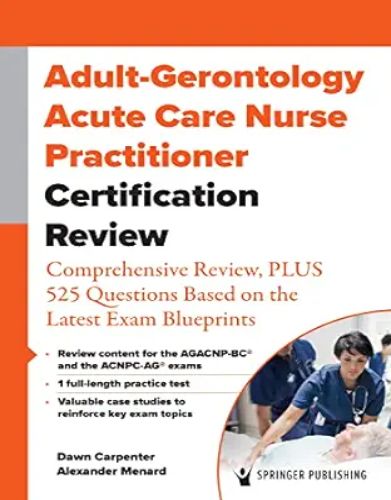 Adult-Gerontology Acute Care Nurse Practitioner Certification Review: Comprehensive Review, PLUS 525 Questions Based On The Latest Exam Blueprint ,2023 Original PDF