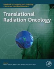 Translational Radiation Oncology A volume in Handbook for Designing and Conducting Clinical and Translational Research