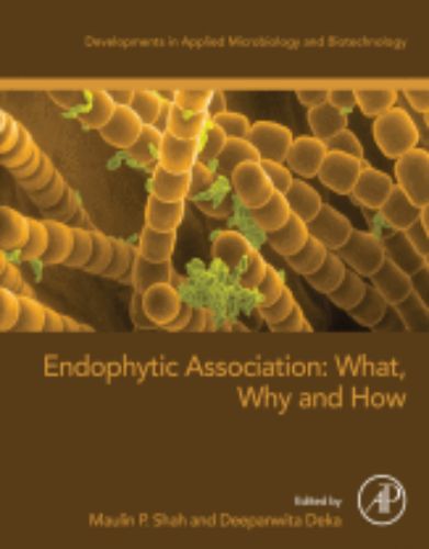Endophytic Association: What, Why and How A volume in Developments in Applied Microbiology and Biotechnology ,2023 Original PDF