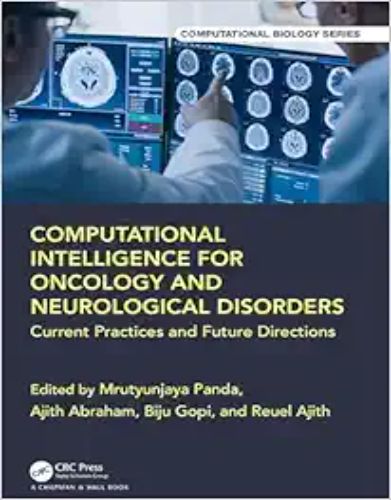 Computational Intelligence For Oncology And Neurological Disorders: Current Practices And Future Directions (Chapman & Hall/CRC Computational Biology Series) (Original PDF