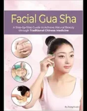 Facial Gua Sha: A Step-By-Step Guide To Achieve Natural Beauty Through Traditional Chinese Medicine ,2024 EPub+Converted PDF