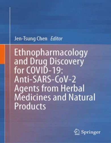 Ethnopharmacology and Drug Discovery for COVID-19: Anti-SARS-CoV-2 Agents from Herbal Medicines and Natural Products, 2023 Original PDF