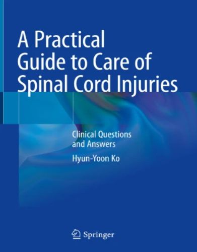 A Practical Guide to Care of Spinal Cord Injuries Clinical Questions and Answers,2023 original PDF