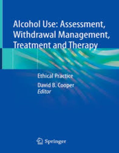 Alcohol Use: Assessment, Withdrawal Management, Treatment and Therapy, 2023 Original PDF