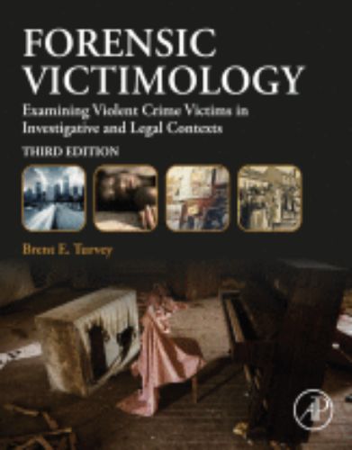 Forensic Victimology Examining Violent Crime Victims in Investigative and Legal Contexts