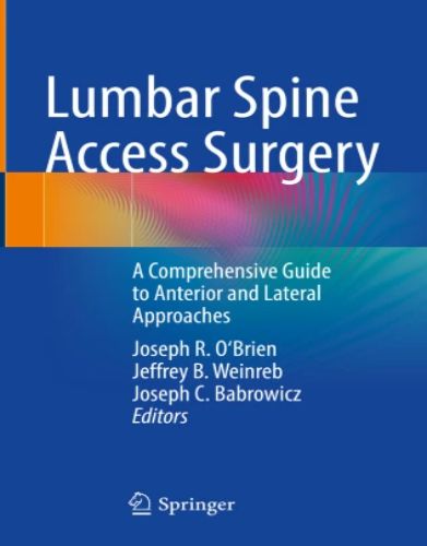 Lumbar Spine Access Surgery A Comprehensive Guide to Anterior and Lateral Approaches, 2023 original pdf