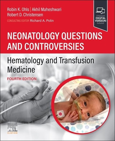 Neonatology Questions and Controversies: Hematology and Transfusion Medicine (Neonatology: Questions & Controversies) 4th Edition