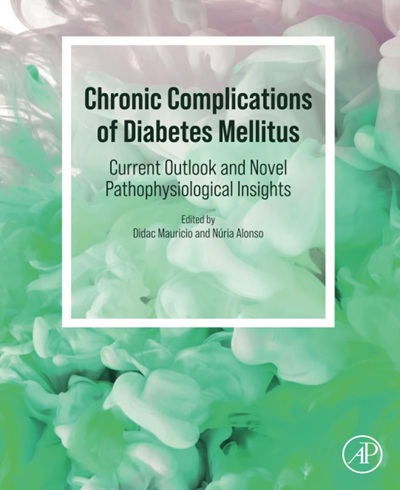 Chronic Complications of Diabetes Mellitus: Current Outlook and Novel Pathophysiological Insights 1st Edition