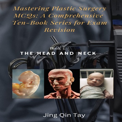 Mastering Plastic Surgery MCQs: A Comprehensive Ten-Book Series for Exam Revision: Book 3: The Head and Neck