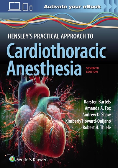 Hensley's Practical Approach to Cardiothoracic Anesthesia: Print + eBook with Multimedia Seventh Edition