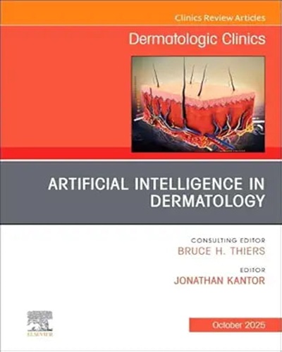 Artificial Intelligence in Dermatology, An Issue of Dermatologic Clinics (Volume 43-4) (The Clinics: Dermatology, Volume 43-4) Original PDF 2025
