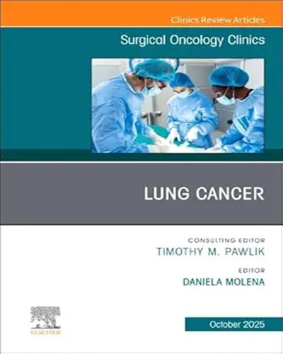 Lung Cancer, An Issue of Surgical Oncology Clinics of North America (Volume 34-4) (The Clinics: Surgery, Volume 34-4) Original PDF 2025