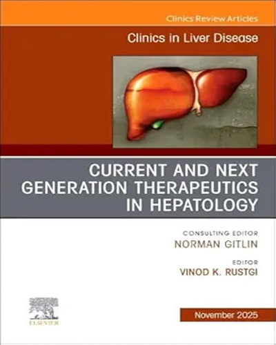 Current and Next Generation Therapeutics in Hepatology, An Issue of Clinics in Liver Disease (Volume 29-4) (The Clinics: Internal Medicine, Volume 29-4) Original PDF 2025