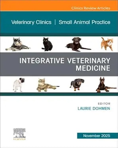 Integrative Veterinary Medicine, An Issue of Veterinary Clinics of North America: Small Animal Practice (Volume 55-6) (The Clinics: Veterinary Medicine, Volume 55-6) Original PDF 2025