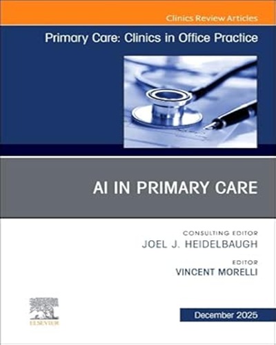 AI in Primary Care, An Issue of Primary Care: Clinics in Office Practice (Volume 52-4) Original PDF 2025