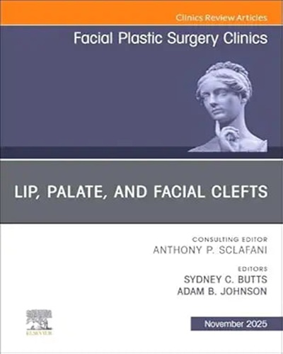 Lip, Palate, and Facial Clefts, An Issue of Facial Plastic Surgery Clinics of North America (Volume 33-4) (The Clinics: Surgery, Volume 33-4) Original PDF 2025